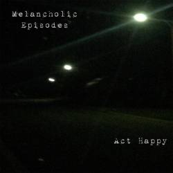 Act Happy : Melancholic Episodes